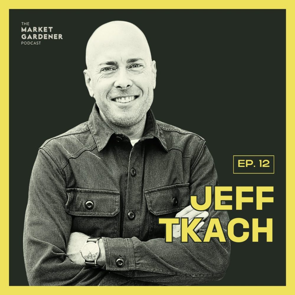 The Market Gardener Podcast- Jeff Tkach